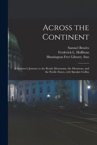 Produktbild: Across the Continent: a Summer's Journey to the Rocky Mountains, the Mormons, and the Pacific States, With Speaker Colfax
