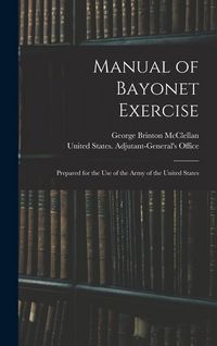 Produktbild: Manual of Bayonet Exercise: Prepared for the Use of the Army of the United States