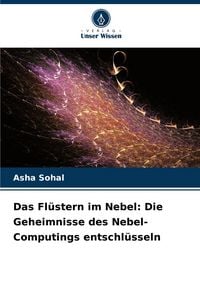 Produktbild: Das Fl&uuml;stern im Nebel: Die Geheimnisse des Nebel-Computings entschl&uuml;sseln