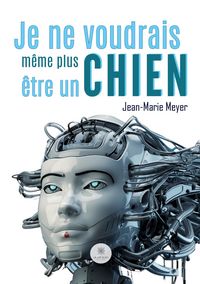 Produktbild: Je ne voudrais m&ecirc;me plus &ecirc;tre un chien
