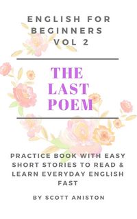 Produktbild: English For Beginners: The Last Poem (Practice Book with Easy Short Stories to Read & Learn Everyday English Fast, #2)