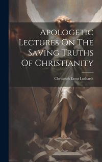 Produktbild: Apologetic Lectures On The Saving Truths Of Christianity