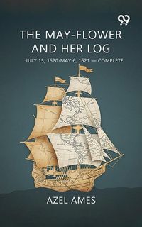 Produktbild: May-flower And Her Log July 15, 1620-May 6, 1621-Complete