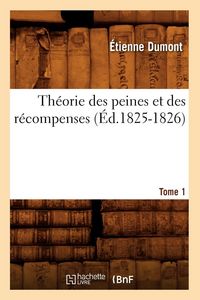 Produktbild: Th&eacute;orie des peines et des r&eacute;compenses. Tome 1 (&Eacute;d.1825-1826)