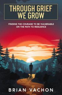 Produktbild: Through Grief We Grow (Finding the courage to be vulnerable on the path to resilience, #0)