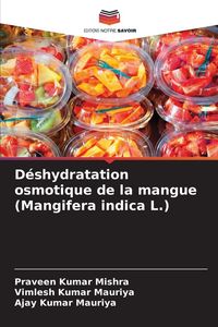Produktbild: D&eacute;shydratation osmotique de la mangue (Mangifera indica L.)