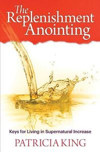 Produktbild: The Replenishment Anointing: Keys to Living in Supernatural Increase