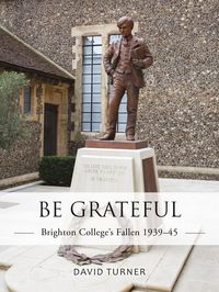 Produktbild: Be Grateful: Brighton College's Fallen 1939-45