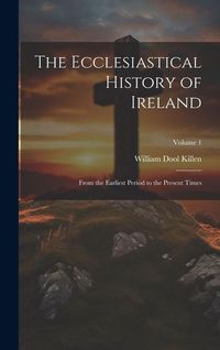 Produktbild: The Ecclesiastical History of Ireland: From the Earliest Period to the Present Times; Volume 1