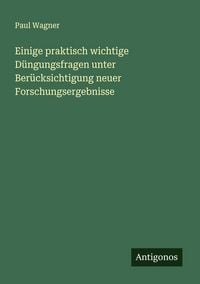 Produktbild: Einige praktisch wichtige D&uuml;ngungsfragen unter Ber&uuml;cksichtigung neuer Forschungsergebnisse