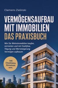 Produktbild: Verm&ouml;gensaufbau mit Immobilien - Das Praxisbuch: Wie Sie Wohnimmobilien kaufen, vermieten und mit Cashflow, Tilgung und Wertsteigerung Verm&ouml;gen aufbau