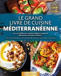 Produktbild: Le grand livre de cuisine m&eacute;diterran&eacute;enne: Les 123 meilleures recettes m&eacute;diterran&eacute;ennes d&eacute;licieuses et faciles &agrave; r&eacute;aliser ! Pour une alimentation sain