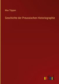 Produktbild: Geschichte der Preussischen Historiographie