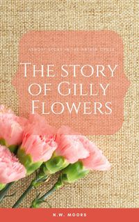 Produktbild: The Story of Gilly Flowers (The Antrim Cycle Short Stories)