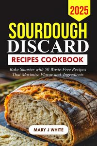 Produktbild: Sourdough Discard Recipes Cookbook 2025