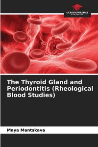 Produktbild: The Thyroid Gland and Periodontitis (Rheological Blood Studies)