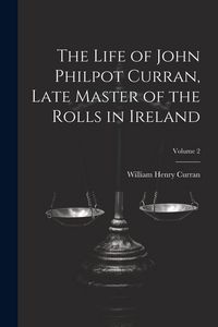 Produktbild: The Life of John Philpot Curran, Late Master of the Rolls in Ireland; Volume 2