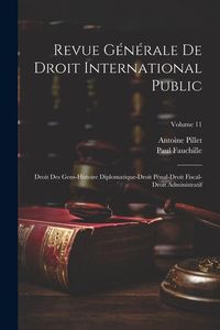 Produktbild: Revue G&eacute;n&eacute;rale De Droit International Public: Droit Des Gens-Histoire Diplomatique-Droit P&eacute;nal-Droit Fiscal-Droit Administratif; Volume 11
