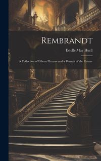 Produktbild: Rembrandt: A Collection of Fifteen Pictures and a Portrait of the Painter