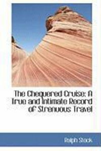 Produktbild: The Chequered Cruise: A True and Intimate Record of Strenuous Travel