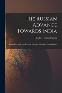 Produktbild: The Russian Advance Towards India: Conversations With Skobeleff, Ignatieff, and Other Distinguished