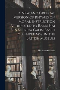 Produktbild: A new and Critical Version of Rhymes on Moral Instruction Attributed to Rabbi Hai ben Sherira Gaon Based on Three mss. in the British Museum