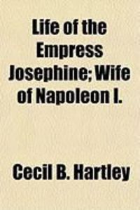 Produktbild: Life of the Empress Josephine; Wife of Napoleon I.