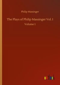 Produktbild: The Plays of Philip Massinger Vol. I