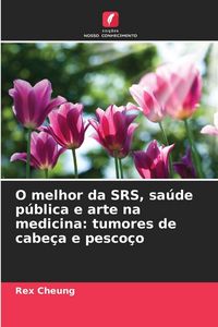 Produktbild: O melhor da SRS, sa&uacute;de p&uacute;blica e arte na medicina: tumores de cabe&ccedil;a e pesco&ccedil;o