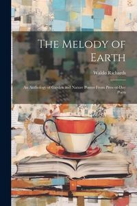 Produktbild: The Melody of Earth; an Anthology of Garden and Nature Poems From Present-day Poets