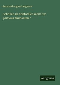 Produktbild: Scholien zu Aristoteles Werk "De partious animalium."