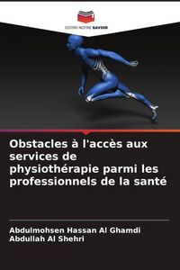 Produktbild: Obstacles &agrave; l'acc&egrave;s aux services de physioth&eacute;rapie parmi les professionnels de la sant&eacute;