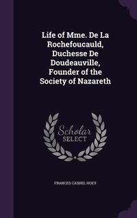 Produktbild: Life of Mme. De La Rochefoucauld, Duchesse De Doudeauville, Founder of the Society of Nazareth