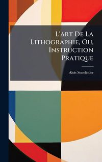 Produktbild: L'art De La Lithographie, Ou, Instruction Pratique