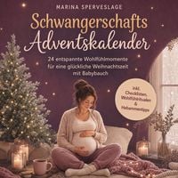 Produktbild: Schwangerschafts Adventskalender: 24 entspannte Wohlf&uuml;hlmomente f&uuml;r eine gl&uuml;ckliche Weihnachtszeit mit Babybauch - inkl. Checklisten, Wohlf&uuml;hlritualen & Hebammentipps