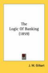 Produktbild: The Logic of Banking (1859)