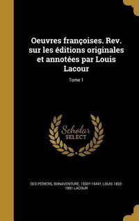 Produktbild: Oeuvres fran&ccedil;oises. Rev. sur les &eacute;ditions originales et annot&eacute;es par Louis Lacour; Tome 1