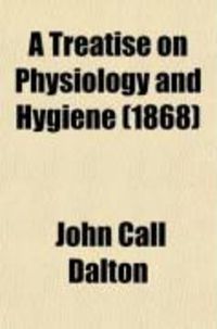 Produktbild: A Treatise on Physiology and Hygiene; For Schools, Families, and Colleges