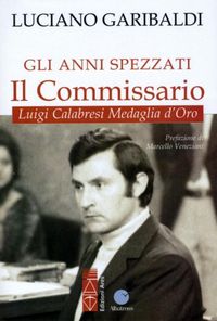 Produktbild: Gli anni spezzati. Il commissario Luigi Calabresi, medaglia d'oro
