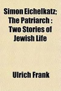 Produktbild: Simon Eichelkatz; The Patriarch: Two Stories of Jewish Life