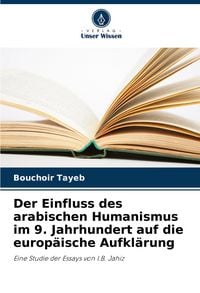 Produktbild: Der Einfluss des arabischen Humanismus im 9. Jahrhundert auf die europäische Aufklärung