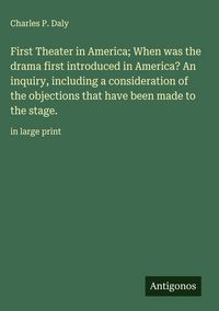 Produktbild: First Theater in America; When was the drama first introduced in America? An inquiry, including a consideration of the objections that have been made