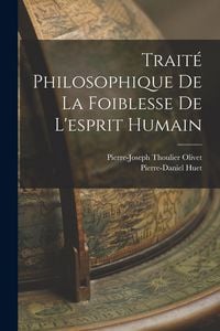 Produktbild: Trait&eacute; Philosophique De La Foiblesse De L'esprit Humain