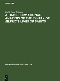 Produktbild: A transformational analysis of the syntax of &AElig;lfric's Lives of saints