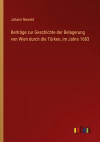 Produktbild: Beitr&auml;ge zur Geschichte der Belagerung von Wien durch die T&uuml;rken, im Jahre 1683
