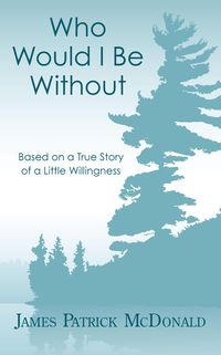 Produktbild: Who Would I Be Without: Based On a True Story of a Little Willingness