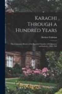 Produktbild: Karachi Through a Hundred Years; the Centenary History of the Karachi Chamber of Commerce and Industry, 1860-1960