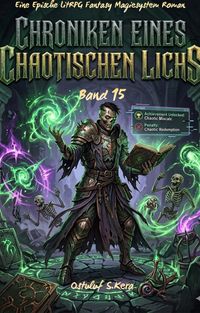 Produktbild: Chroniken Eines Chaotischen Lichs:Eine Epische LitRPG Fantasy Magiesystem Roman(Band 15)