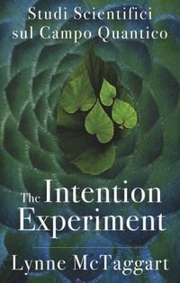 Produktbild: The intention experiment. Studi scientifici sul campo quantico