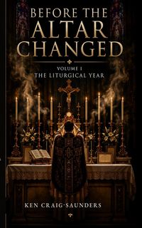 Produktbild: Before the Altar Changed, Vol. I: The Liturgical Year